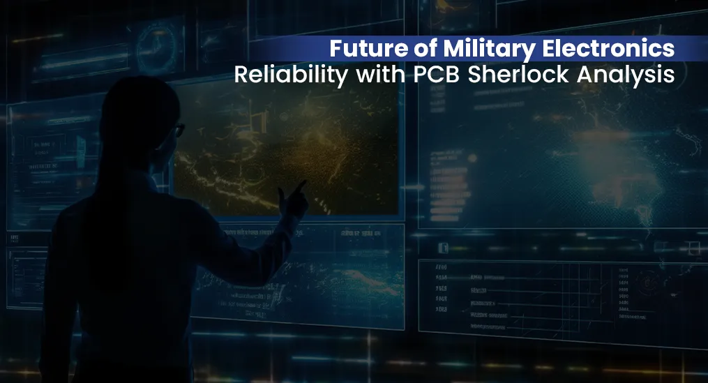 Future of Military Electronics Reliability with PCB Sherlock Analysis