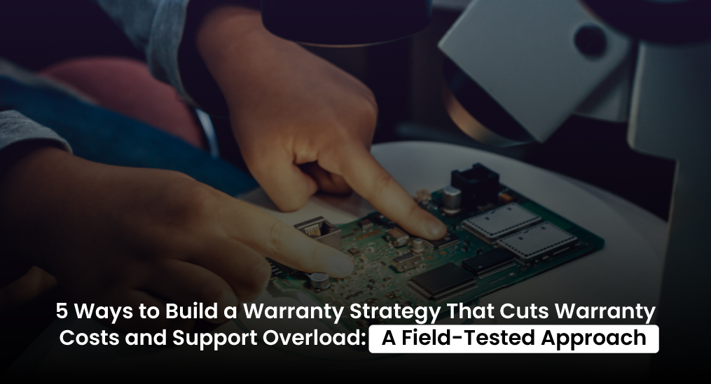 5-Ways-to-Build-a-Warranty-Strategy-That-Cuts-Warranty-Costs-and-Support-Overload-A-Field-Tested-Approach