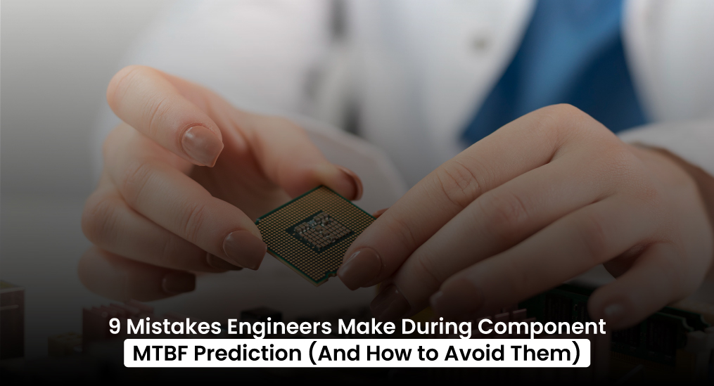9-Mistakes-Engineers-Make-During-Component-MTBF-Prediction-(And-How-to-Avoid-Them)