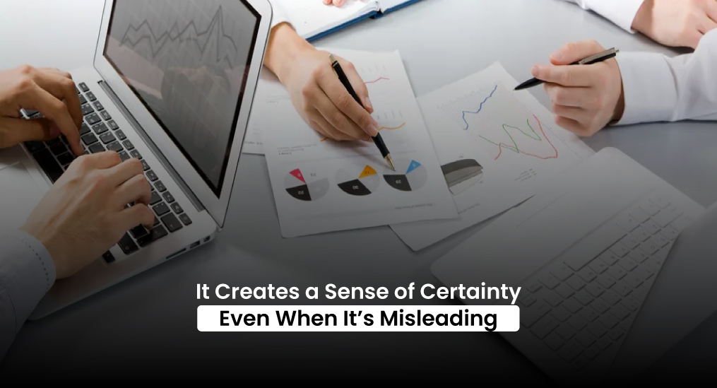 It-Creates-a-Sense-of-Certainty-Even-When-It’s-Misleading